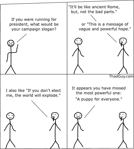 If you were running for president what would be your campaign slogan