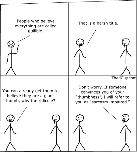 People who believe everything are called gullible